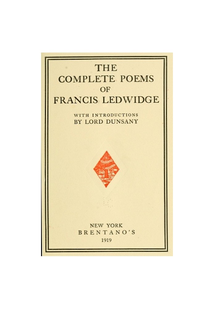 The Complete Poems of Francis Ledwidge with Introductions by Lord Dunsany