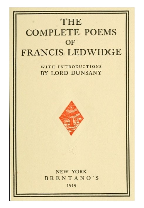 The Complete Poems of Francis Ledwidge with Introductions by Lord Dunsany