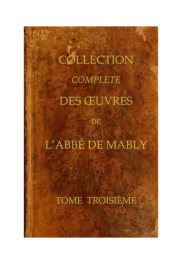 Complete collection of the works of the Abbot of Mably, Volume 3 (of 15)