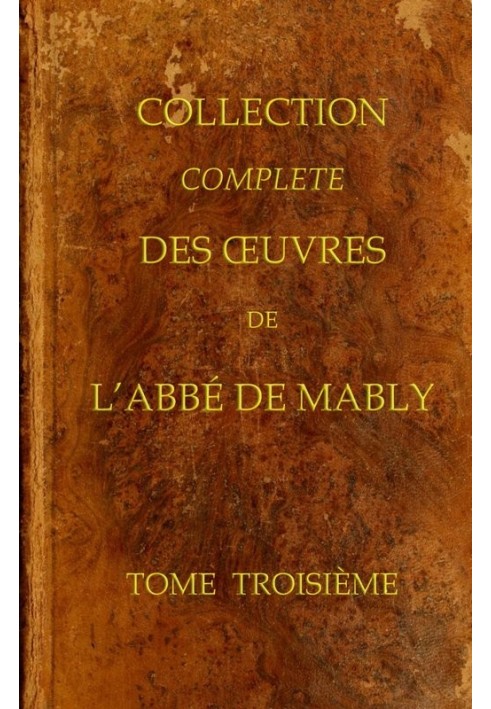 Complete collection of the works of the Abbot of Mably, Volume 3 (of 15)