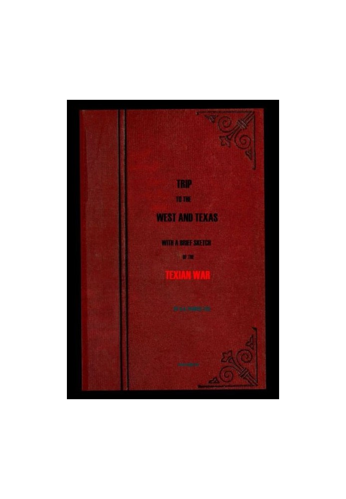 Trip to the West and Texas comprising a journey of eight thousand miles, through New-York, Michigan, Illinois, Missouri, Louisia