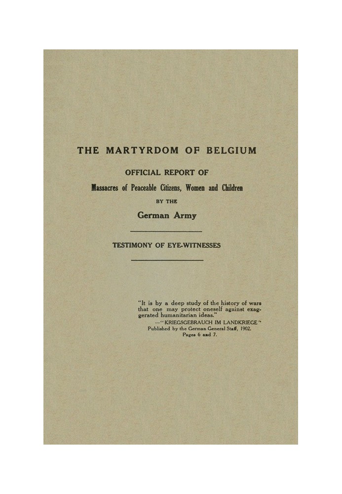 The Martyrdom of Belgium Official Report of Massacres of Peaceable Citizens, Women and Children by The German Army