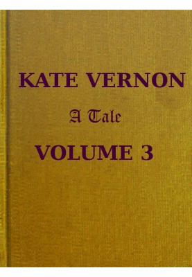 Kate Vernon: A Tale. Vol. 3 (of 3)