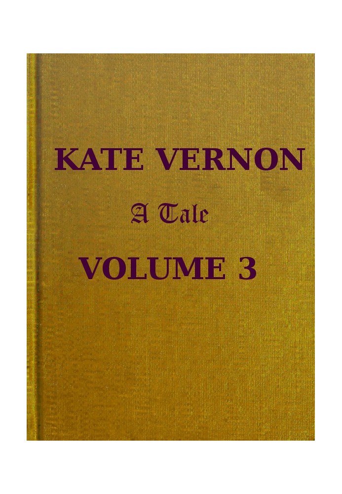 Kate Vernon: A Tale. Vol. 3 (of 3)