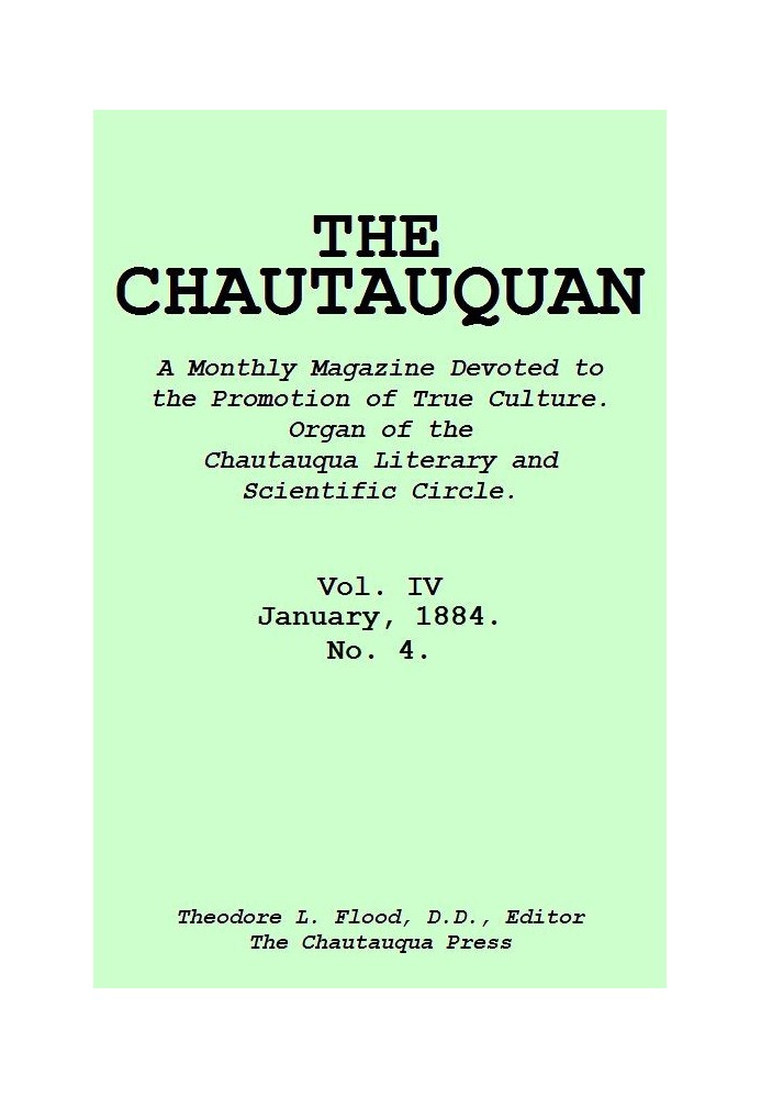 The Chautauquan, Vol. 04, January 1884 A Monthly Magazine Devoted to the Promotion of True Culture. Organ of the Chautauqua Lite