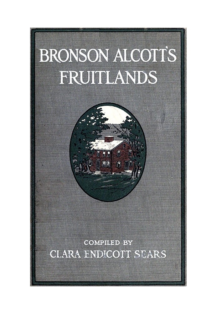 Bronson Alcott's Fruitlands, складений Кларою Ендікотт Сірс із трансцендентним диким вівсом, Луїзою М. Олкотт