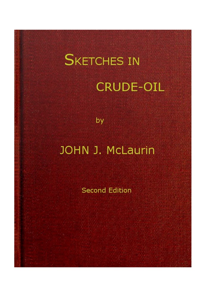 Sketches in Crude-oil Some accidents and incidents of the petroleum development in all parts of the globe