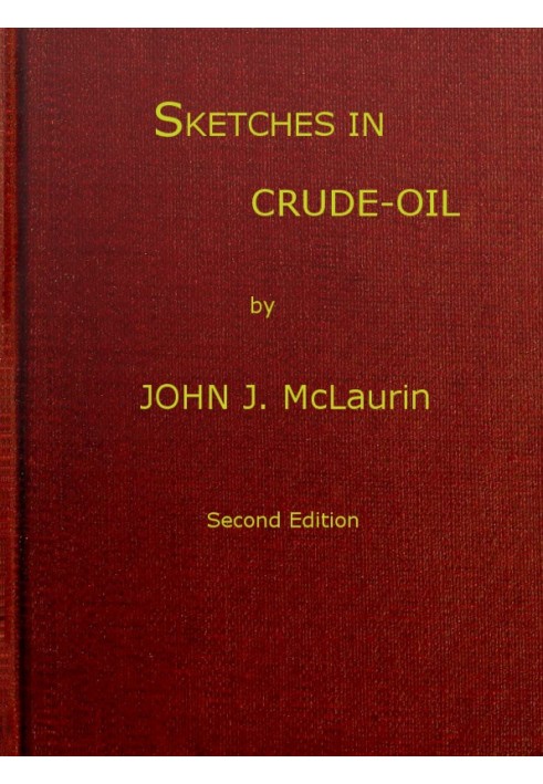 Sketches in Crude-oil Some accidents and incidents of the petroleum development in all parts of the globe