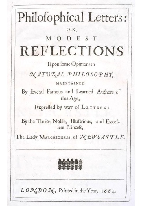 Philosophical Letters: or, modest Reflections upon some Opinions in Natural Philosophy