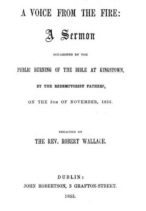 A voice from the fire : $b a sermon occasioned by the public burning of the Bible at Kingstown, by the Redemptorist Fathers, on 