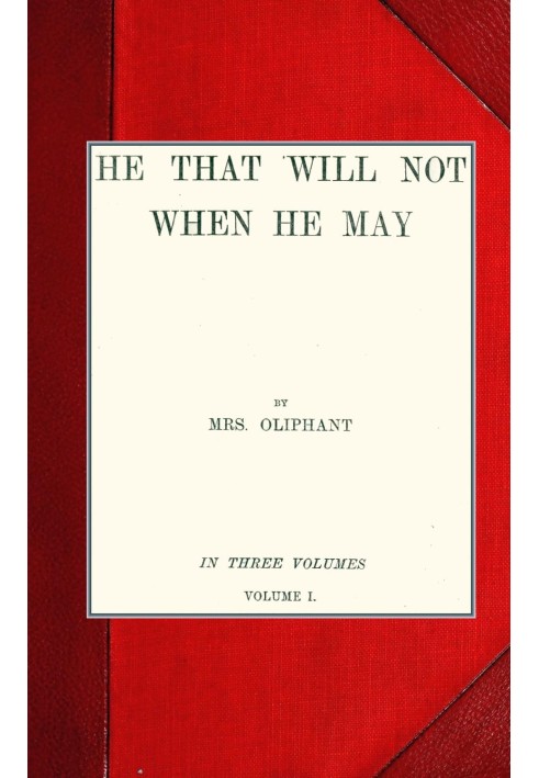 He that will not when he may; vol. I