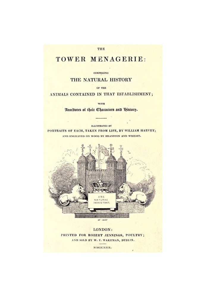 The Tower Menagerie Comprising the natural history of the animals contained in that establishment; with anecdotes of their chara