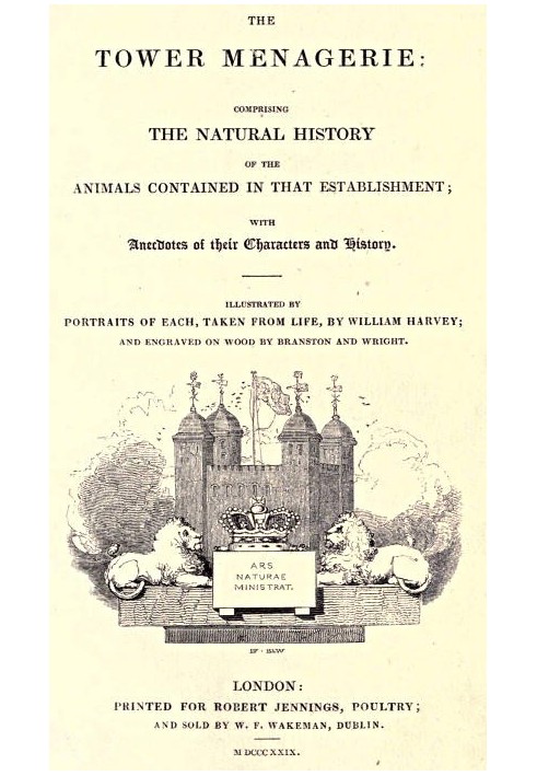 The Tower Menagerie Comprising the natural history of the animals contained in that establishment; with anecdotes of their chara