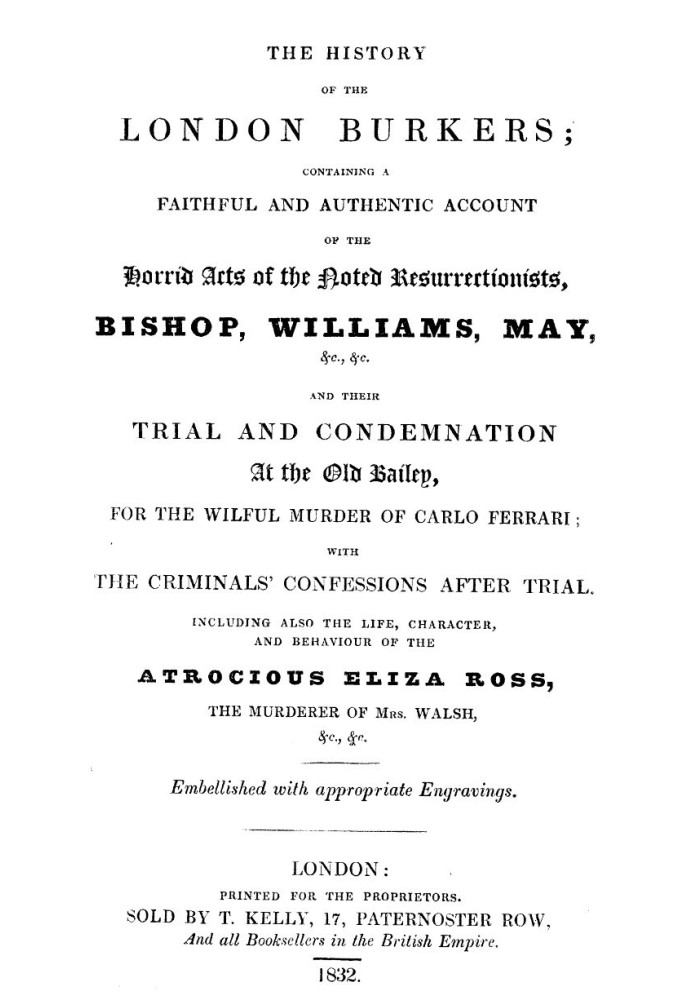 The history of the London Burkers Containing a faithful and authentic account of the horrid acts of the noted Resurrectionists, 