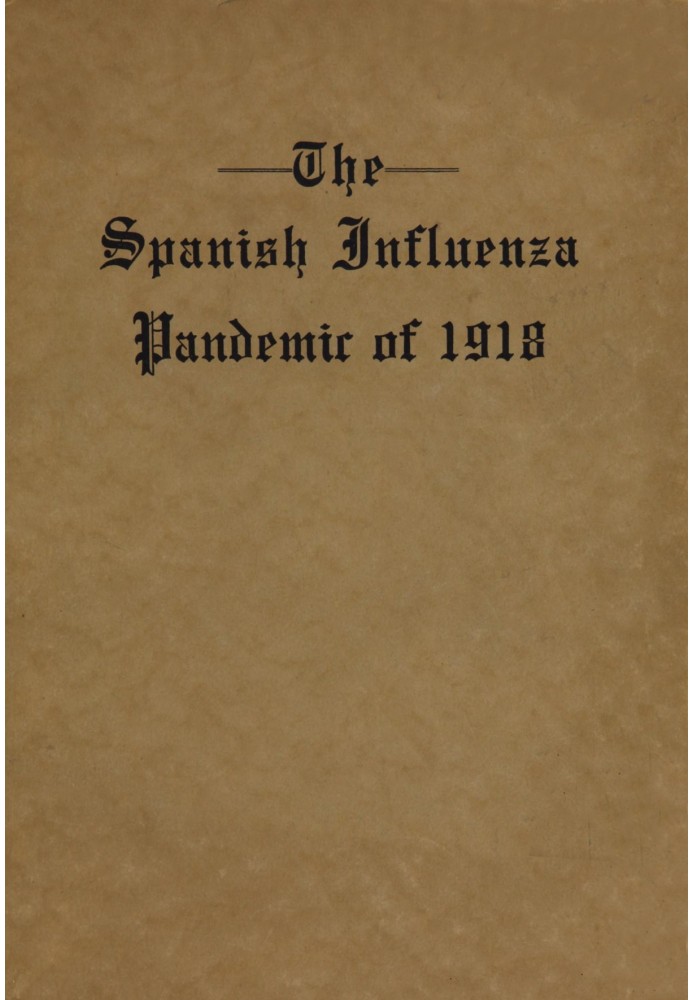 The Spanish Influenza Pandemic of 1918 An Account of Its Ravages in Luzerne County, Pennsylvania, and the Efforts Made to Combat