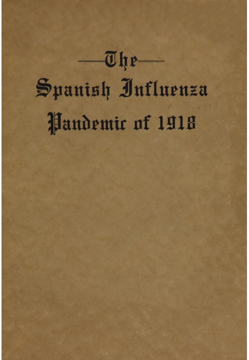 The Spanish Influenza Pandemic of 1918 An Account of Its Ravages in Luzerne County, Pennsylvania, and the Efforts Made to Combat