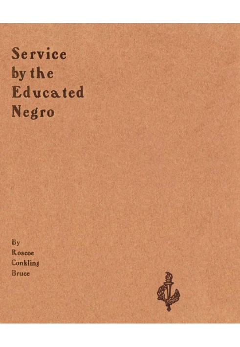 Service by the Educated Negro Address of Roscoe Conkling Bruce of Tuskegee Institute at the Commencement Exercises of the M Stre