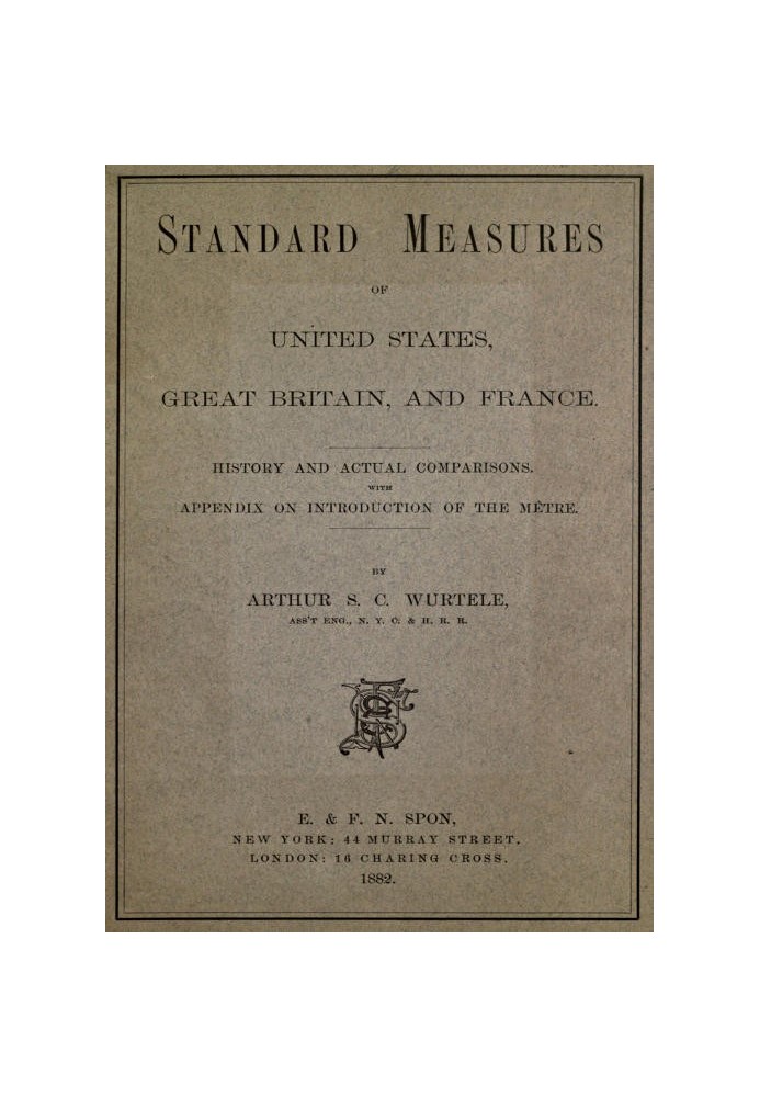 Standard Measures of United States, Great Britain and France History and actual comparisons. With appendix on introduction of th