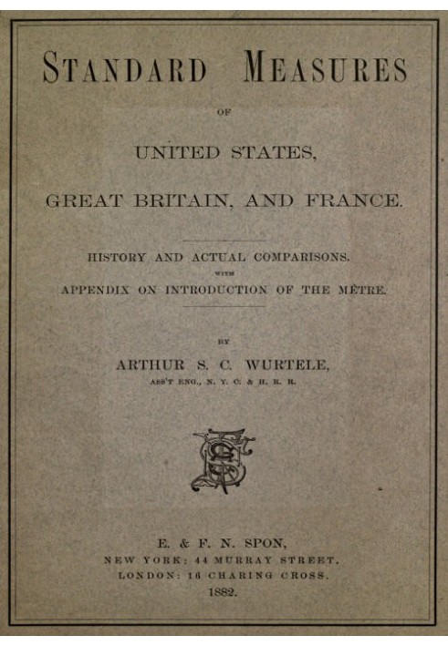 Standard Measures of United States, Great Britain and France History and actual comparisons. With appendix on introduction of th