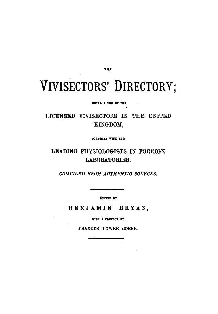 The Vivisectors' Directory Being a list of the licensed vivisectors in the United Kingdom, together with the leading physiologis