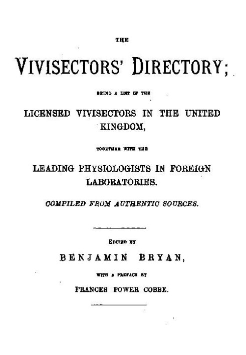 The Vivisectors' Directory Being a list of the licensed vivisectors in the United Kingdom, together with the leading physiologis