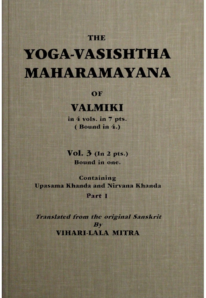 The Yoga-Vasishtha Maharamayana of Valmiki, Vol. 3 (of 4), Part 1 (of 2)