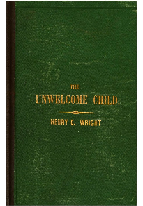 The unwelcome child : $b Or, The crime of an undesigned and undesired maternity