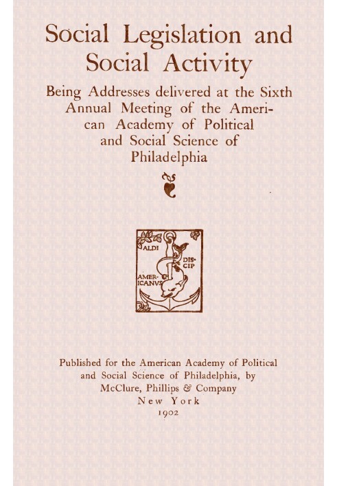 Social legislation and social activity : $b being addresses delivered at the sixth annual meeting of the American academy of pol