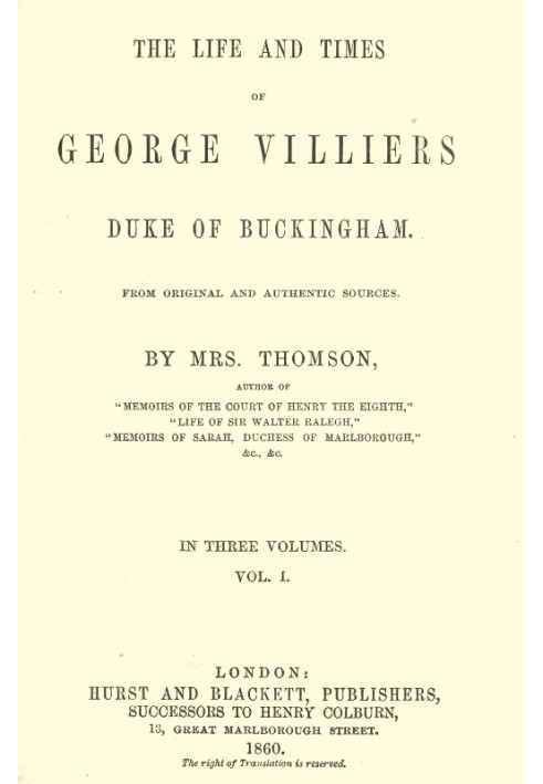 The life and times of George Villiers, duke of Buckingham, Volume 1 (of 3) From original and authentic sources