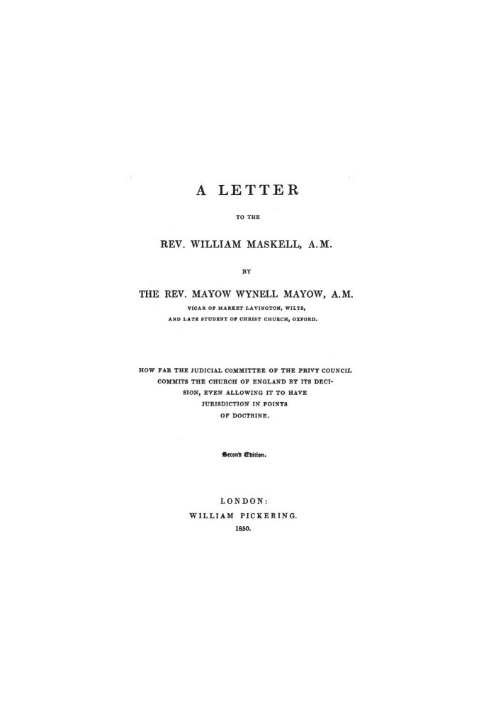 A Letter to the Rev. William Maskell, A.M. How far the Judicial Committee of the Privy Council commits the Church of England by 