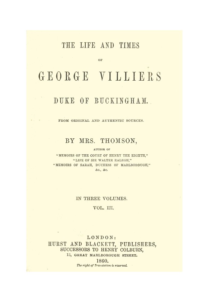 Життя та часи Джорджа Вільєрса, герцога Бекінгемського, Том 3 (з 3) З оригінальних та автентичних джерел