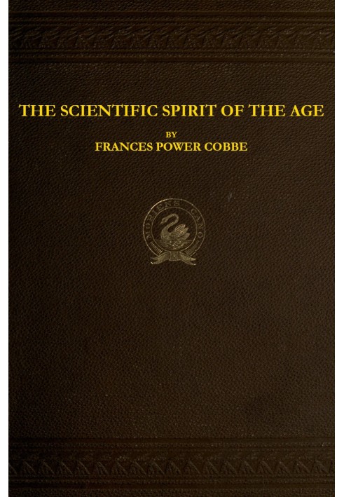 The Scientific Spirit of the Age, and Other Pleas and Discussions