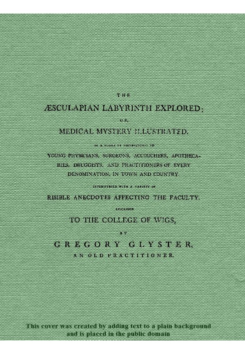 The Æsculapian Labyrinth Explored; Or, Medical Mystery Illustrated