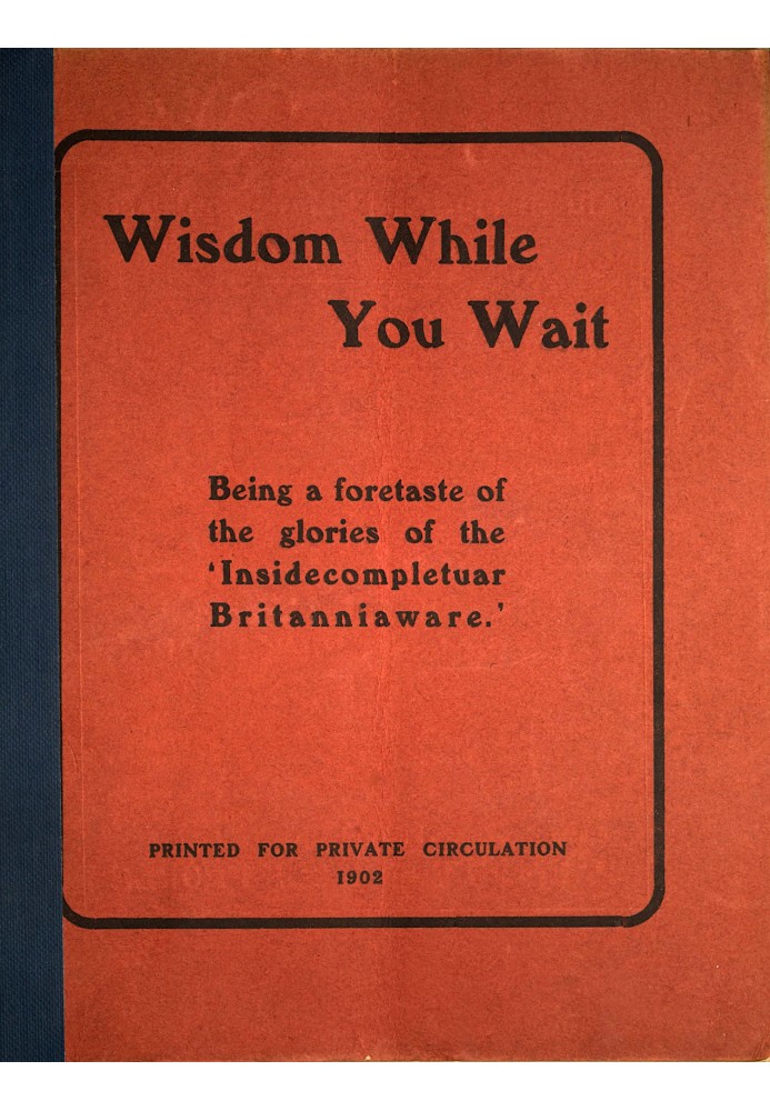 Wisdom while you wait : $b Being a foretaste of the glories of the 'Insidecompletuar Britanniaware' ...