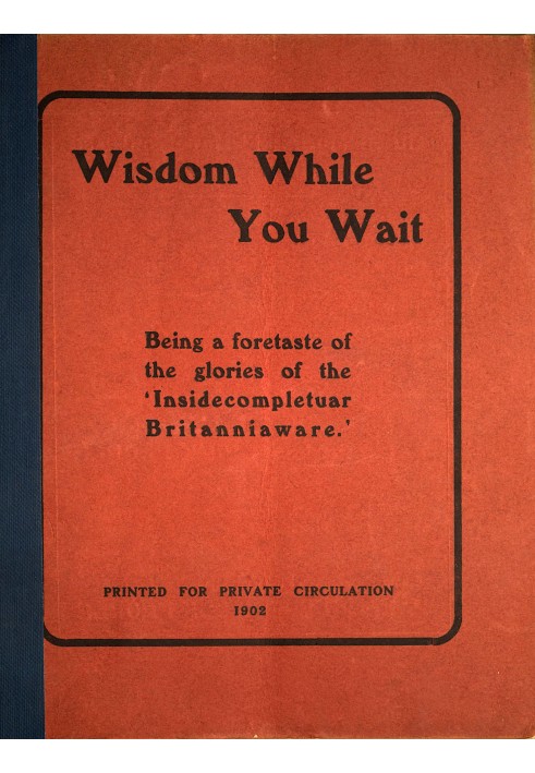 Wisdom while you wait : $b Being a foretaste of the glories of the 'Insidecompletuar Britanniaware' ...