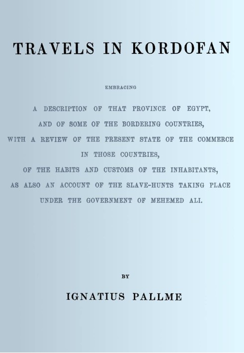 Travels in Kordofan : $b Embracing a description of that province of Egypt, and of some of the bordering countries, with a revie