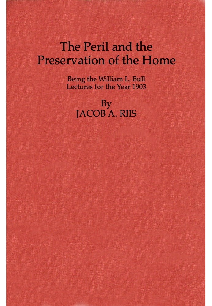 The Peril and the Preservation of the Home Being the William L. Bull Лекції за 1903 рік