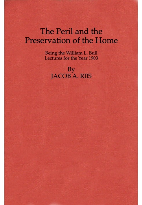 The Peril and the Preservation of the Home Being the William L. Bull Лекції за 1903 рік