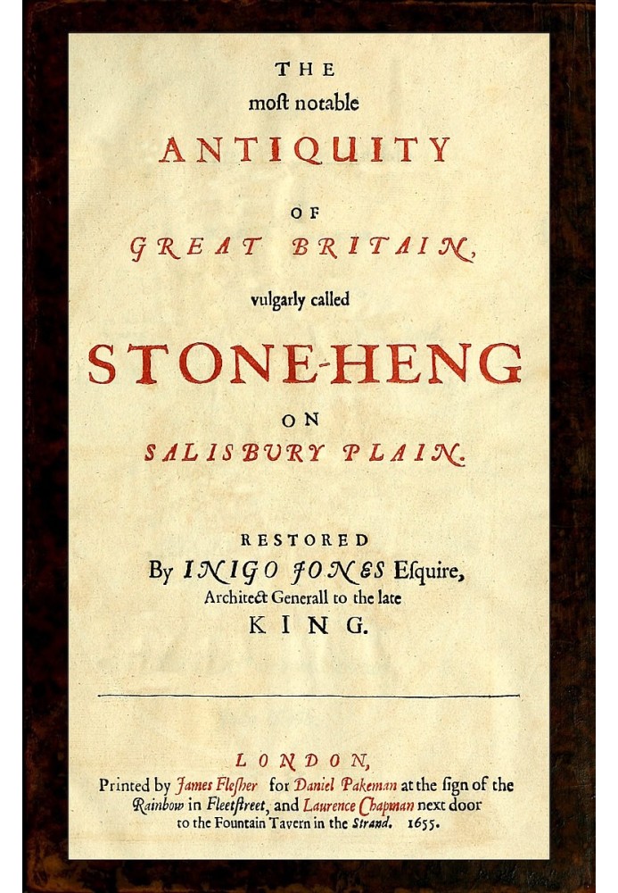 The most notable Antiquity of Great Britain, vulgarly called Stone-Heng, on Salisbury Plain Restored by Inigo Jones Esquire, Arc