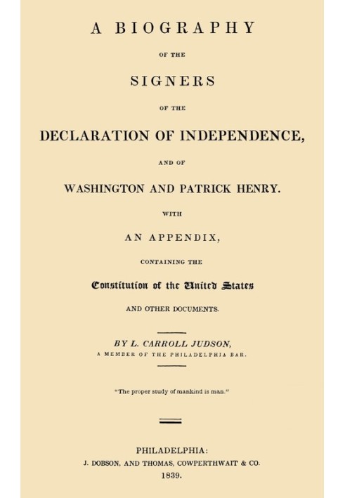 Биография подписавших Декларацию независимости, а также Вашингтона и Патрика Генри С приложением, содержащим Конституцию Соедине
