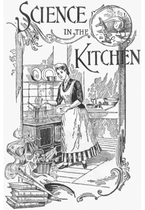 Science in the Kitchen A Scientific Treatise On Food Substances and Their Dietetic Properties, Together with a Practical Explana