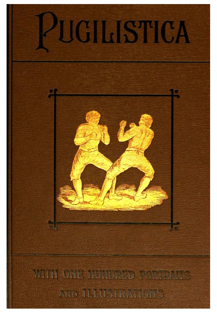 Pugilistica: The History of British Boxing, Volume 3 (of 3) Containing Lives of the Most Celebrated Pugilists; Full Reports of T