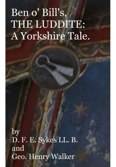 Ben o' Bill's, the Luddite: A Yorkshire Tale