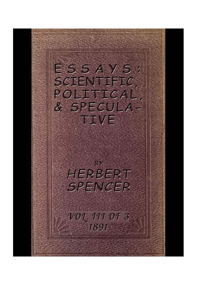 Essays: Scientific, Political, & Speculative; Vol. 3 of 3 Library Edition (1891), Containing Seven Essays not before Republished