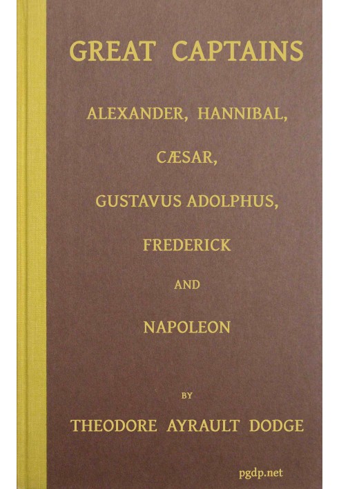 Great captains : $b A course of six lectures showing the influence on the art of war of the campaigns of Alexander, Hannibal, Cæ