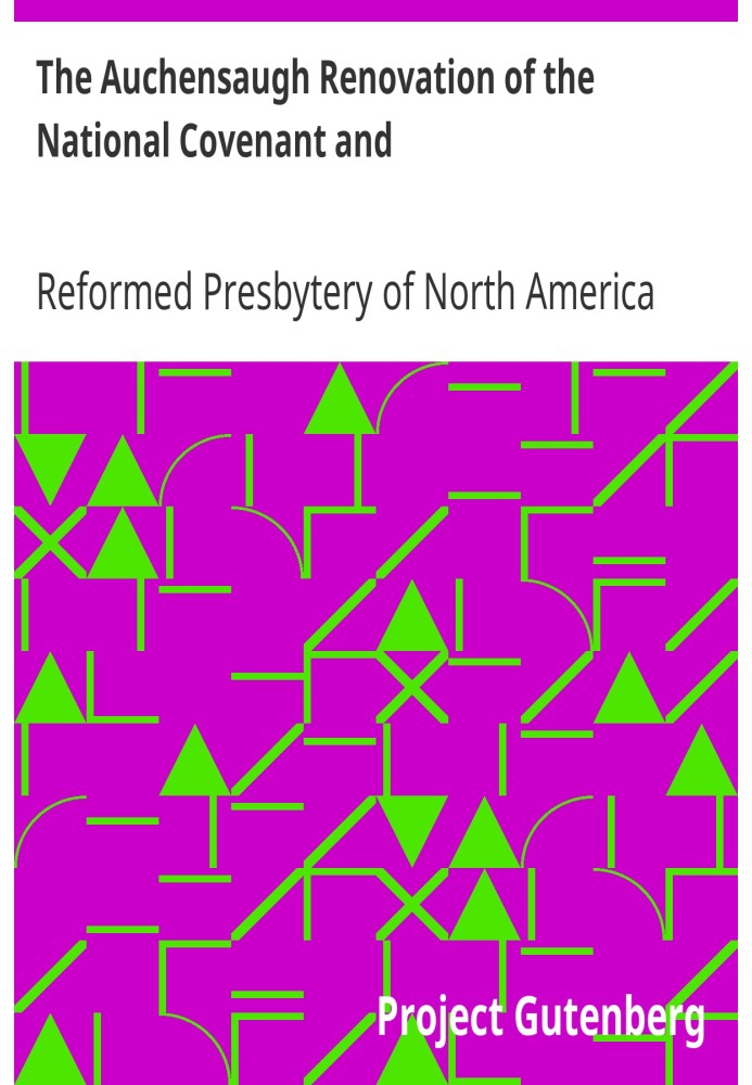 The Auchensaugh Renovation of the National Covenant and Solemn League and Covenant With the Acknowledgment of Sins and Engagemen