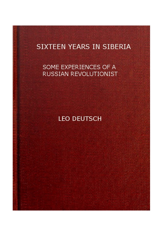 Sixteen years in Siberia: Some experiences of a Russian revolutionist