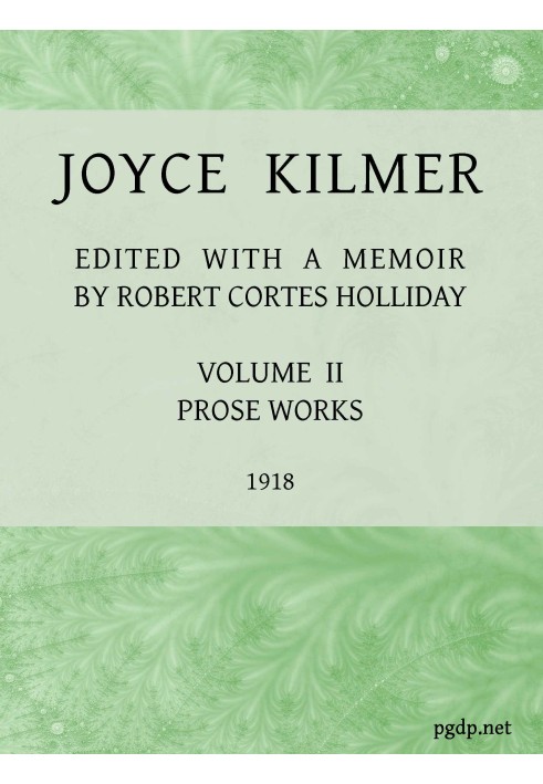 Joyce Kilmer : $b poems, essays and letters in two volumes. Volume 2, prose works