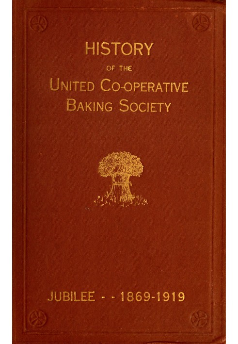 History of the United Co-operative Baking Society Ltd. : $b A fifty years' record 1869–1919