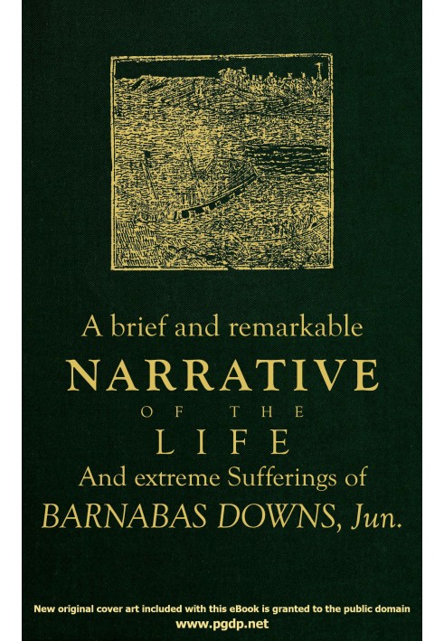 A brief and remarkable narrative of the life and extreme sufferings of Barnabas Downs, Jun. : $b Who was among the number of tho